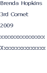 Brenda Hopkins

3rd Cornet

2009

xxxxxxxxxxxxxxx

Xxxxxxxxxxxxxxx



