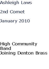 Ashleigh Laws

2nd Cornet

January 2010




High Community 
Band
Joining Denton Brass


