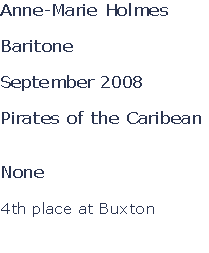 Anne-Marie Holmes

Baritone

September 2008

Pirates of the Caribean


None

4th place at Buxton

