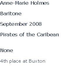 Anne-Marie Holmes

Baritone

September 2008

Pirates of the Caribean


None

4th place at Buxton

